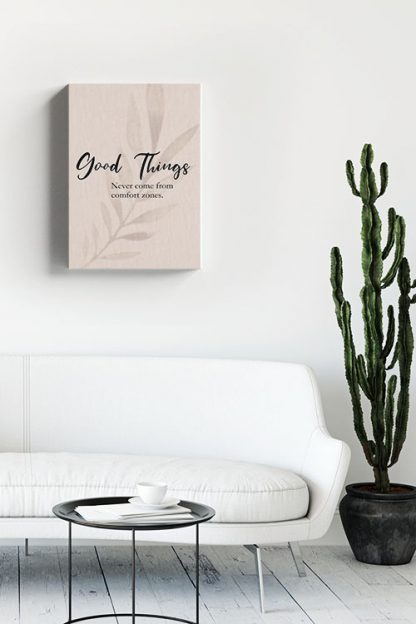 Good things never comes from comfort zones Canvas in interior