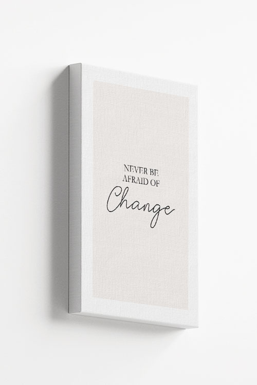 Never afraid of change Canvas