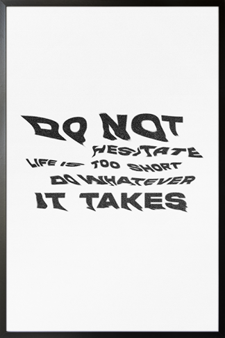 Do Not Hesitate Life Is Too Short Do Whatever It Takes Poster