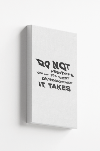 Do Not Hesitate Life Is Too Short Do Whatever It Takes Canvas